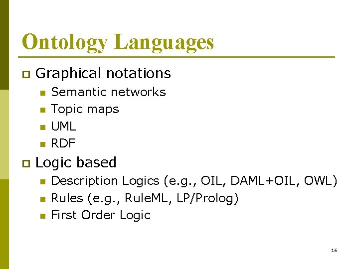 Ontology Languages p Graphical notations n n p Semantic networks Topic maps UML RDF