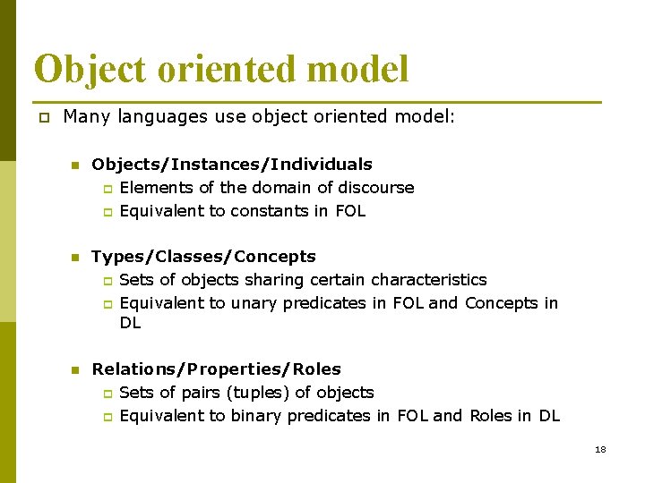 Object oriented model p Many languages use object oriented model: n Objects/Instances/Individuals p Elements