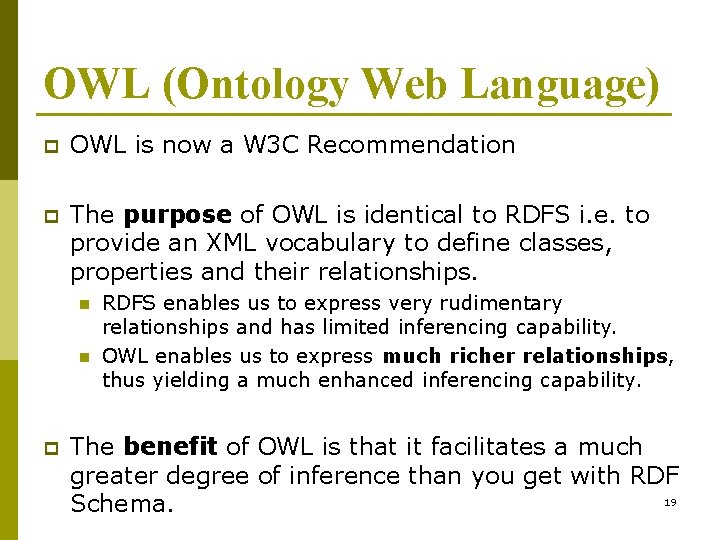 OWL (Ontology Web Language) p OWL is now a W 3 C Recommendation p