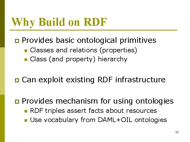 Why Build on RDF p Provides basic ontological primitives n n Classes and relations