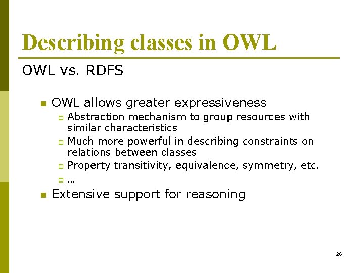 Describing classes in OWL vs. RDFS n OWL allows greater expressiveness Abstraction mechanism to