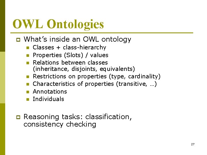 OWL Ontologies p What’s inside an OWL ontology n n n n p Classes OWL Ontologies p What’s inside an OWL ontology n n n n p Classes