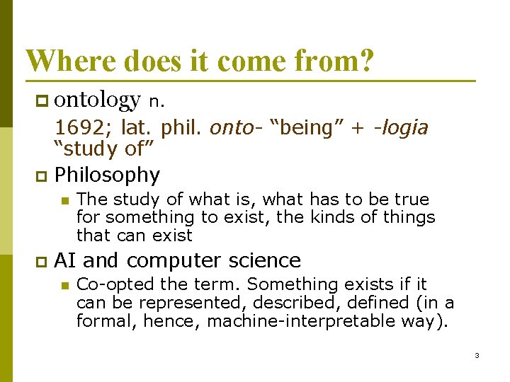 Where does it come from? p ontology n. 1692; lat. phil. onto- “being” +