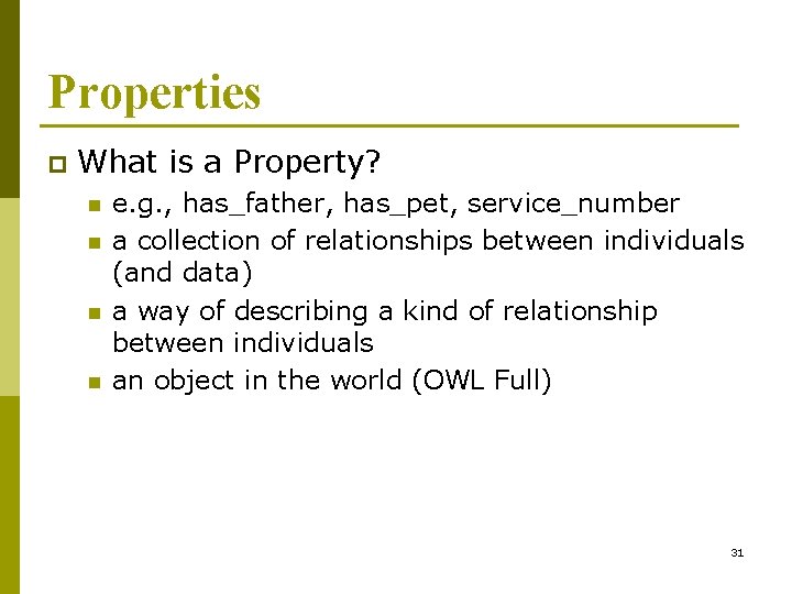 Properties p What is a Property? n n e. g. , has_father, has_pet, service_number