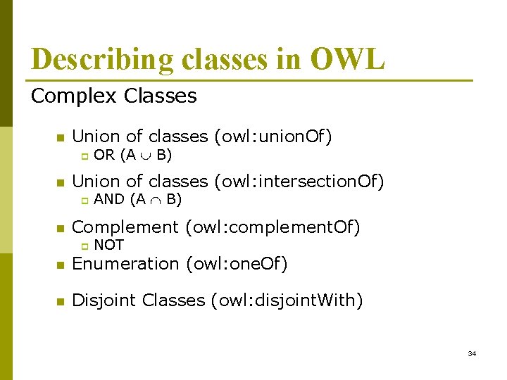 Describing classes in OWL Complex Classes n Union of classes (owl: union. Of) p