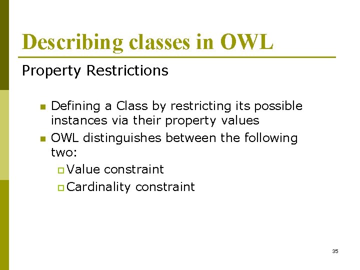 Describing classes in OWL Property Restrictions n n Defining a Class by restricting its