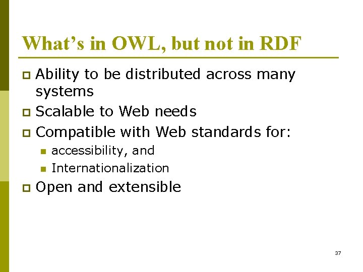 What’s in OWL, but not in RDF Ability to be distributed across many systems