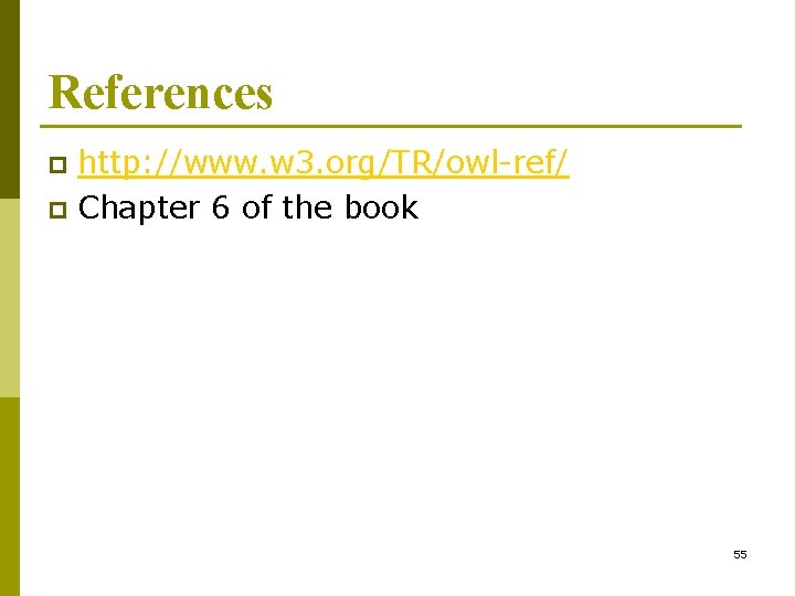 References http: //www. w 3. org/TR/owl-ref/ p Chapter 6 of the book p 55
