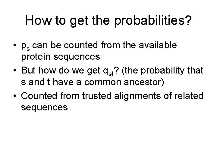 How to get the probabilities? • ps can be counted from the available protein