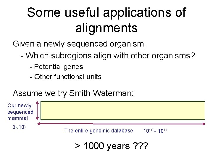 Some useful applications of alignments Given a newly sequenced organism, - Which subregions align