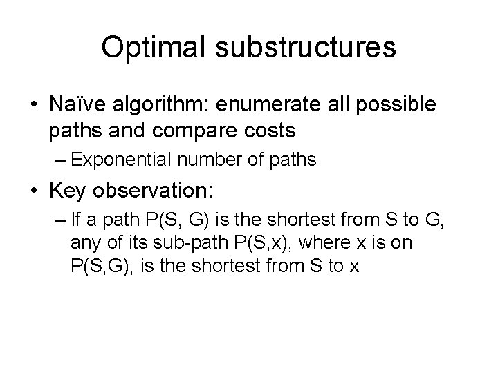 Optimal substructures • Naïve algorithm: enumerate all possible paths and compare costs – Exponential