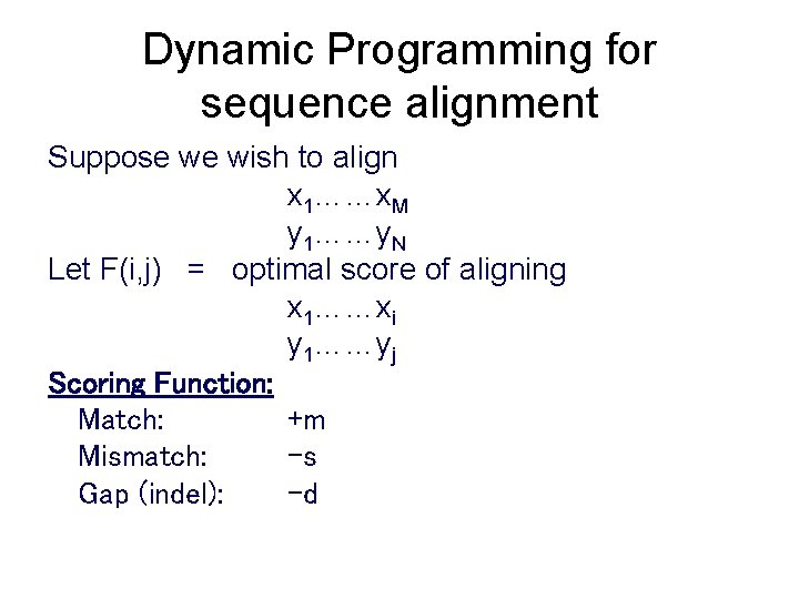 Dynamic Programming for sequence alignment Suppose we wish to align x 1……x. M y
