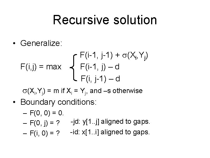 Recursive solution • Generalize: F(i, j) = max F(i-1, j-1) + (Xi, Yj) F(i-1,