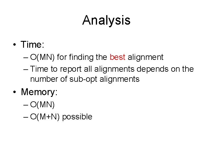 Analysis • Time: – O(MN) for finding the best alignment – Time to report