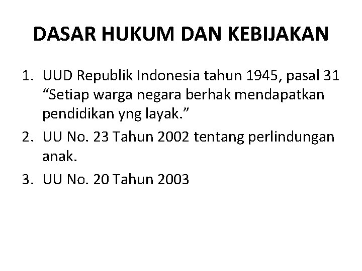 DASAR HUKUM DAN KEBIJAKAN 1. UUD Republik Indonesia tahun 1945, pasal 31 “Setiap warga