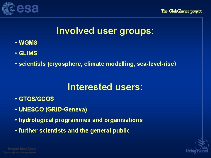 The Glob. Glacier project Involved user groups: • WGMS • GLIMS • scientists (cryosphere,