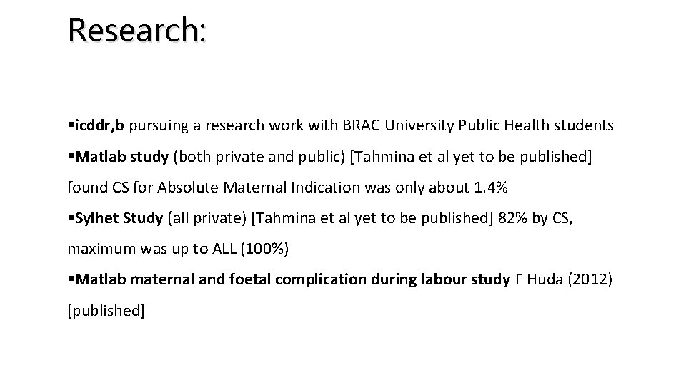 Research: §icddr, b pursuing a research work with BRAC University Public Health students §Matlab
