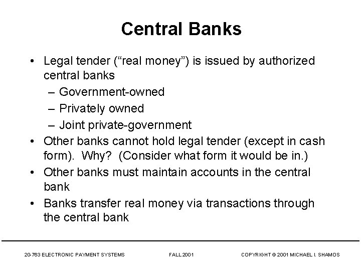 Central Banks • Legal tender (“real money”) is issued by authorized central banks –