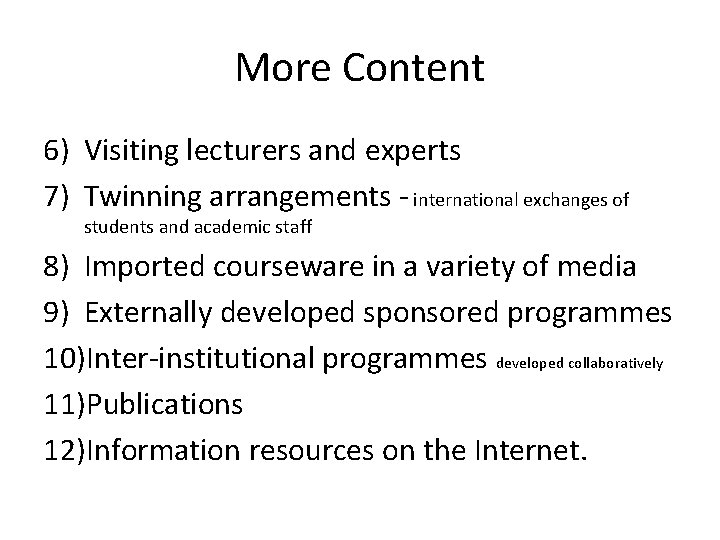 More Content 6) Visiting lecturers and experts 7) Twinning arrangements - international exchanges of