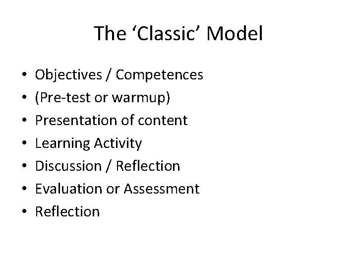 The ‘Classic’ Model • • Objectives / Competences (Pre-test or warmup) Presentation of content
