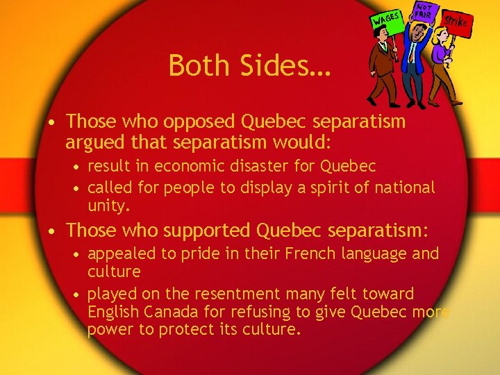 Both Sides… • Those who opposed Quebec separatism argued that separatism would: • result