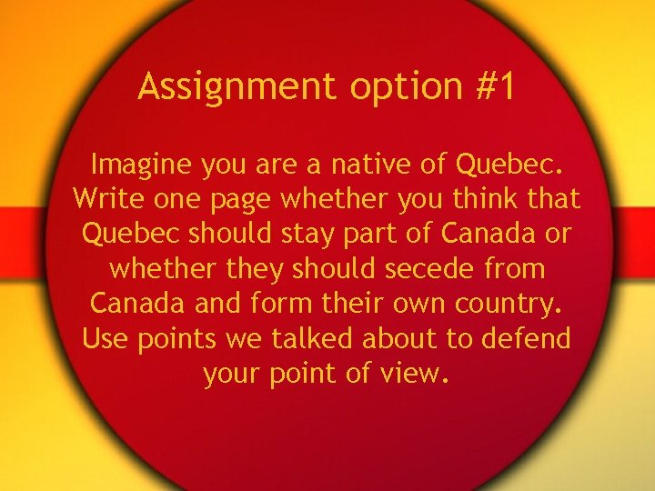 Assignment option #1 Imagine you are a native of Quebec. Write one page whether