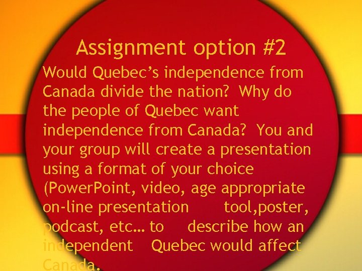 Assignment option #2 Would Quebec’s independence from Canada divide the nation? Why do the