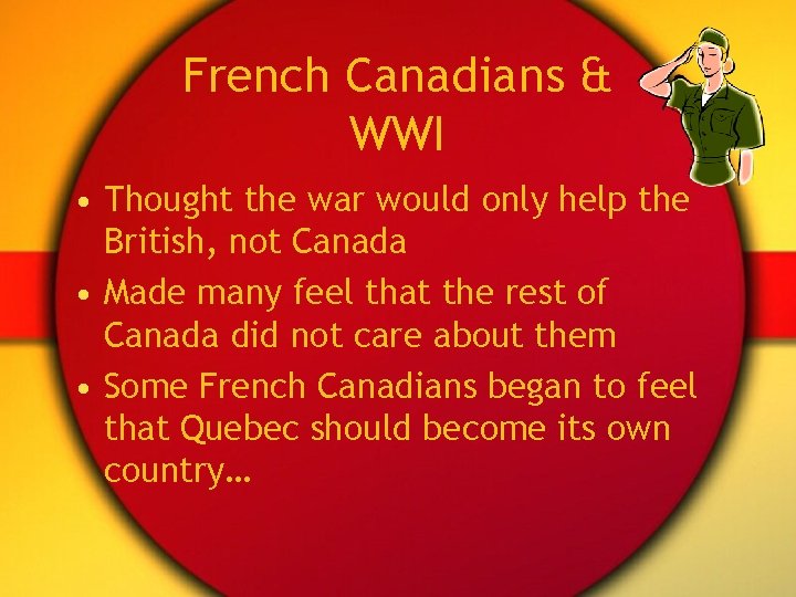 French Canadians & WWI • Thought the war would only help the British, not