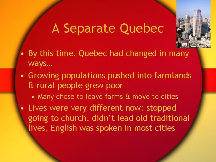 A Separate Quebec • By this time, Quebec had changed in many ways… •