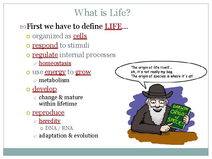 What is Life? First we have to define LIFE… organized as cells respond to