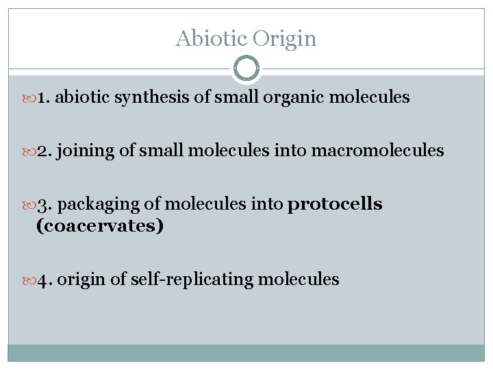 Abiotic Origin 1. abiotic synthesis of small organic molecules 2. joining of small molecules