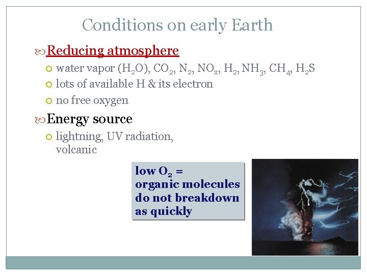 Conditions on early Earth Reducing atmosphere water vapor (H 2 O), CO 2, NOx,