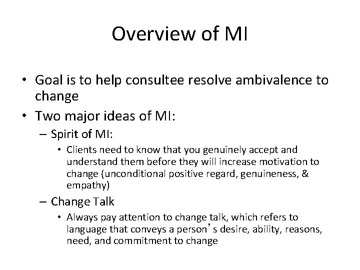 Overview of MI • Goal is to help consultee resolve ambivalence to change •