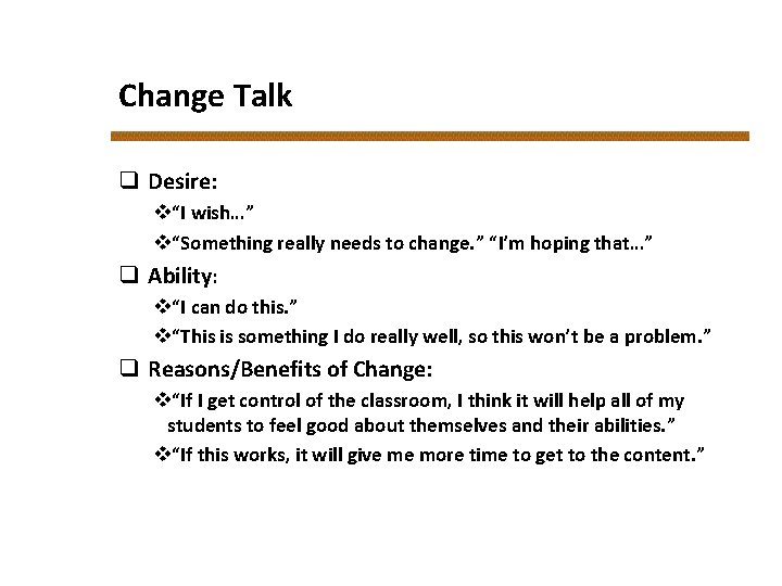 Change Talk q Desire: v“I wish…” v“Something really needs to change. ” “I’m hoping