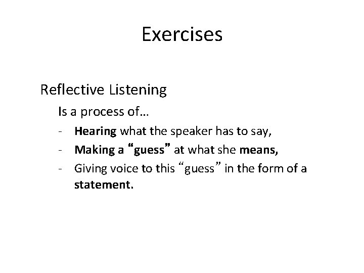 Exercises Reflective Listening Is a process of… - Hearing what the speaker has to