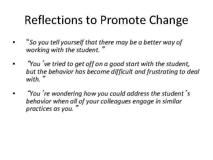Reflections to Promote Change • “So you tell yourself that there may be a