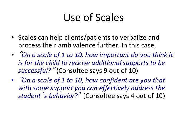 Use of Scales • Scales can help clients/patients to verbalize and process their ambivalence