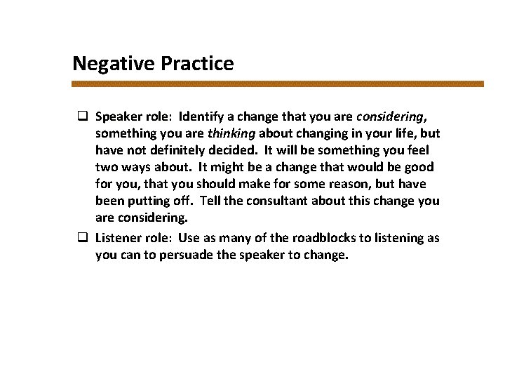 Negative Practice q Speaker role: role Identify a change that you are considering, something