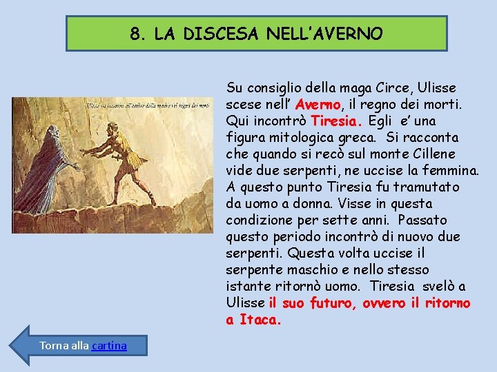 8. LA DISCESA NELL’AVERNO Su consiglio della maga Circe, Ulisse scese nell’ Averno, il