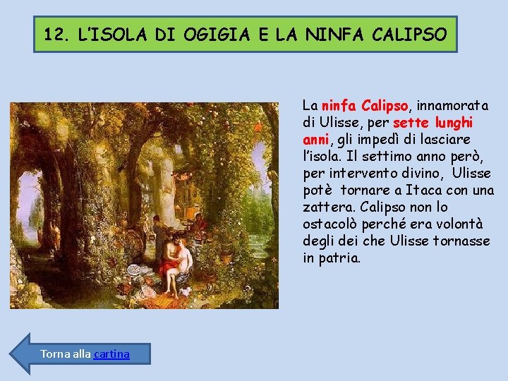 12. L’ISOLA DI OGIGIA E LA NINFA CALIPSO La ninfa Calipso, innamorata di Ulisse,