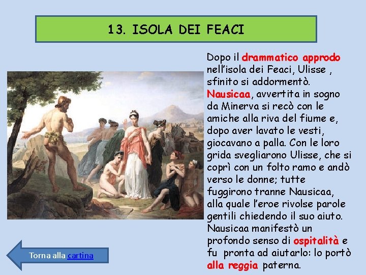 13. ISOLA DEI FEACI Torna alla cartina Dopo il drammatico approdo nell’isola dei Feaci,