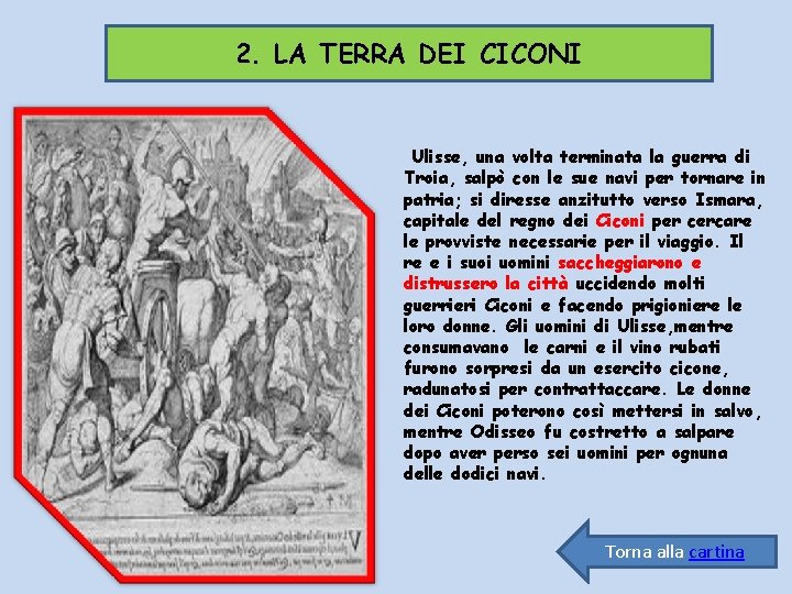 2. LA TERRA DEI CICONI Ulisse, una volta terminata la guerra di Troia, salpò