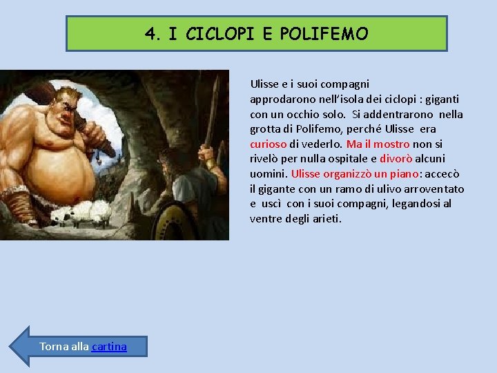 4. I CICLOPI E POLIFEMO Ulisse e i suoi compagni approdarono nell’isola dei ciclopi