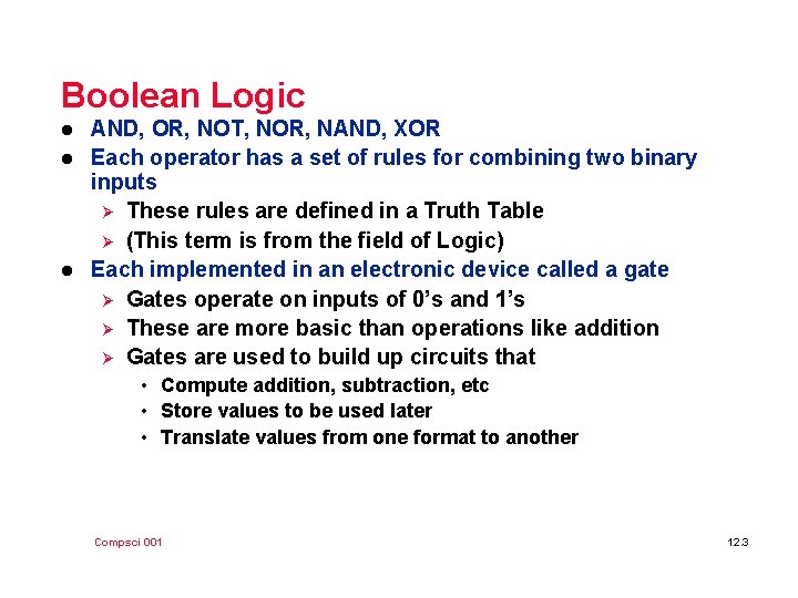 Boolean Logic l l l AND, OR, NOT, NOR, NAND, XOR Each operator has