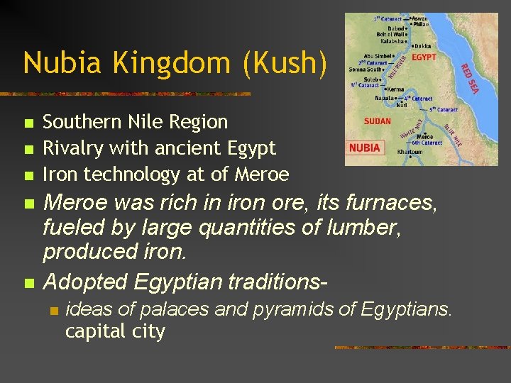 Nubia Kingdom (Kush) n n n Southern Nile Region Rivalry with ancient Egypt Iron