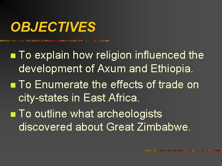 OBJECTIVES To explain how religion influenced the development of Axum and Ethiopia. n To