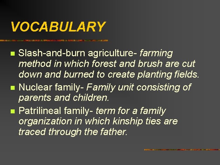 VOCABULARY n n n Slash-and-burn agriculture- farming method in which forest and brush are