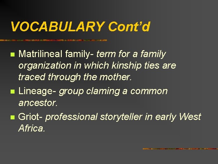 VOCABULARY Cont’d n n n Matrilineal family- term for a family organization in which