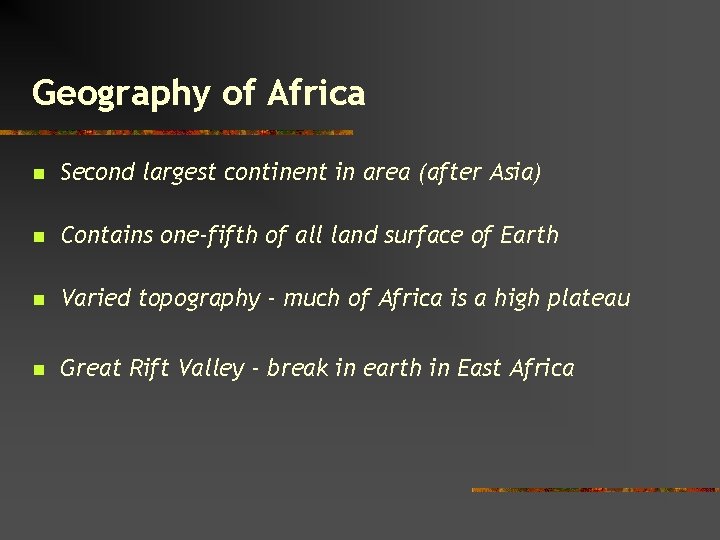 Geography of Africa n Second largest continent in area (after Asia) n Contains one-fifth
