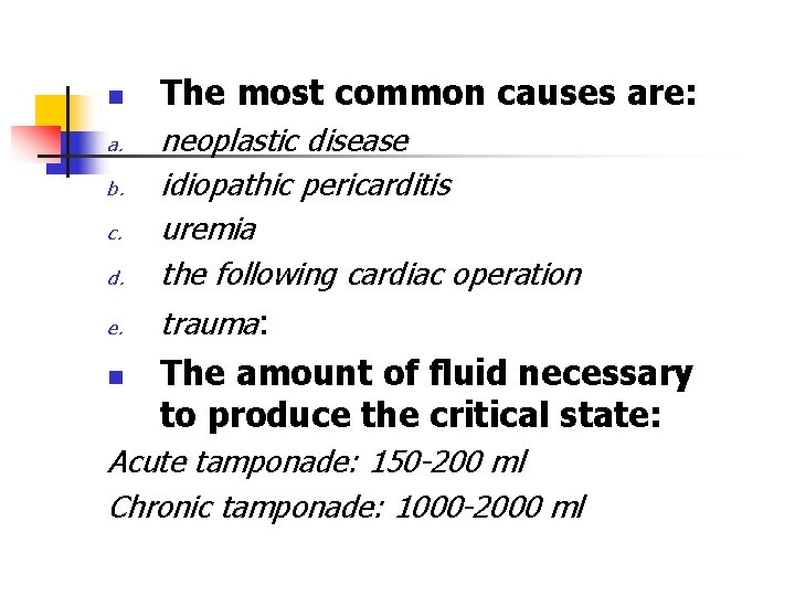 n The most common causes are: d. neoplastic disease idiopathic pericarditis uremia the following